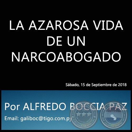 LA AZAROSA VIDA DE UN NARCOABOGADO - Por ALFREDO BOCCIA PAZ - Sábado, 15 de Septiembre de 2018